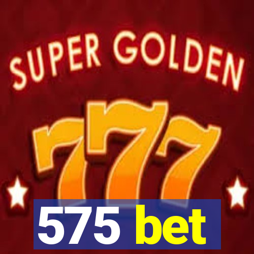 575 bet